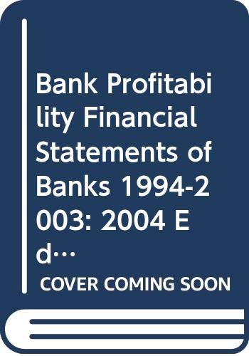 Bank Profitability: Financial Statements of Banks, 1994-2003, 2004 Edition
