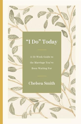 'I Do' Today: A 52-Week Guide to the Marriage You've Been Waiting For