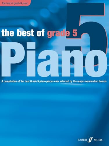 The Best of Grade 5 Piano: A Compilation of the Best Grade 5 Piano Pieces Ever Selected by the Major Examination Boards: A Compilation of the Best ... Pieces Ever (Best of Grade Series)