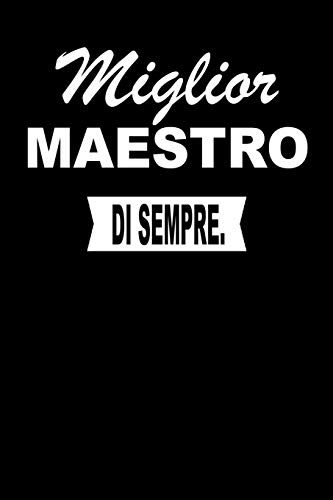 Miglior MAESTRO Di Sempre.: Taccuino Journal Libretto Blocco Notes Quaderno Agendina Giornale Idea Presente Per Uomini E Donne - 110 Pagine A Righe (Allineate)