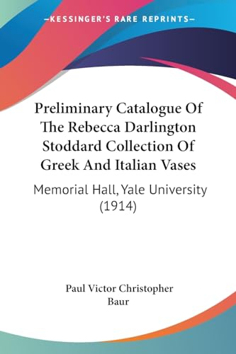 Preliminary Catalogue Of The Rebecca Darlington Stoddard Collection Of Greek And Italian Vases: Memorial Hall, Yale University (1914)
