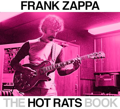 The Hot Rats Book: A Fifty-Year Retrospective of Frank Zappa’s Hot Rats