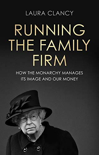 Running the Family Firm: How the Monarchy Manages its Image and Our Money
