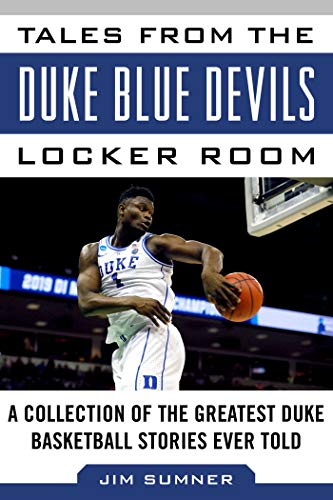 Tales from the Duke Blue Devils Locker Room: A Collection of the Greatest Duke Basketball Stories Ever Told (Tales from the Team)