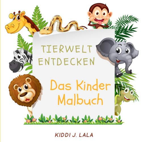 Tierwelt entdecken - Das Kinder Malbuch: Süße Tiere zum ausmalen und anmalen, für Kinder ab 2 Jahren