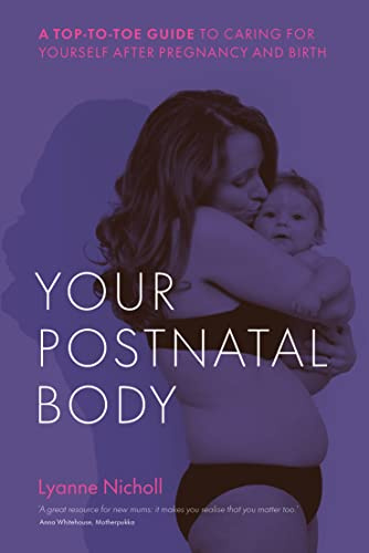 Your postnatal body: A top-to-toe guide to caring for yourself after pregnancy and birth