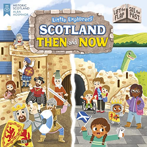 Little Explorers: Scotland Then and Now (Lift the Flap, See the Past) (Kelpies World)