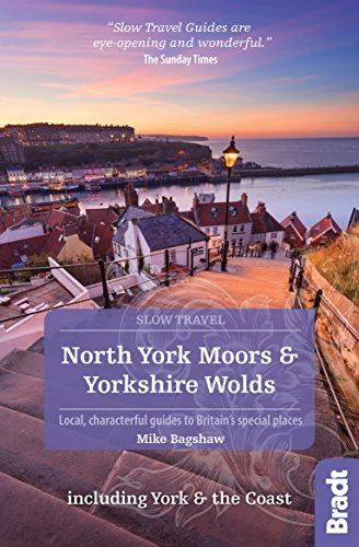 North York Moors & Yorkshire Wolds Including York & the Coast: Local, Characterful Guides to Britain's Special Places (Bradt Slow Travel)