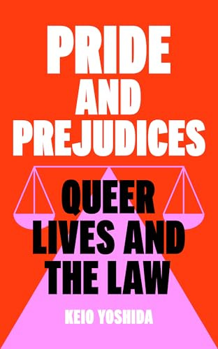 Pride and Prejudices: Queer Lives and the Law