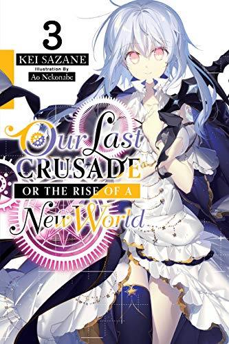 Our Last Crusade or the Rise of a New World, Vol. 3 (light novel) (Volume 3)