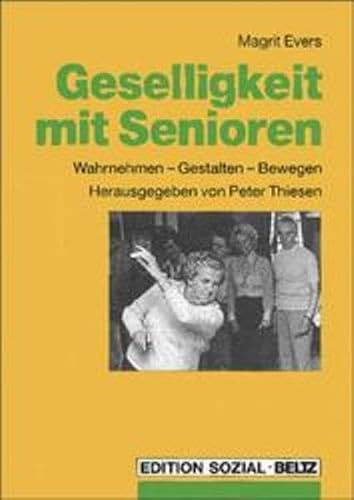 Geselligkeit mit Senioren: Wahrnehmen - Gestalten - Bewegen