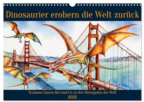 Dinosaurier erobern die Welt zurück (Wandkalender 2026 DIN A3 quer), CALVENDO Monatskalender: Tyrannus Saurus Rex und Co. in den Metropolen der Erde (CALVENDO Tiere)