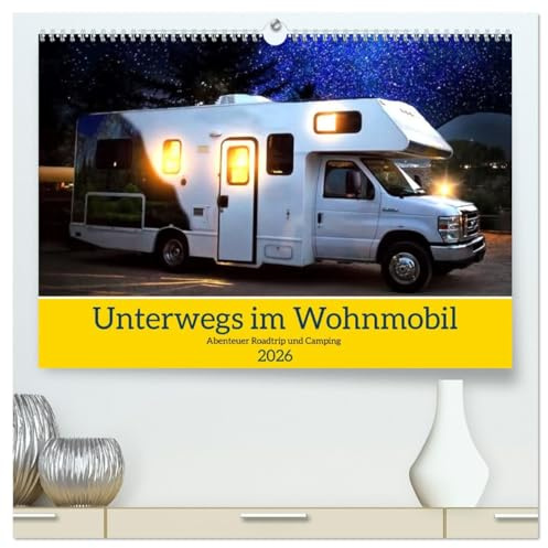 Unterwegs im Wohnmobil. Abenteuer Roadtrip und Camping (hochwertiger Premium Wandkalender 2026 DIN A2 quer), Kunstdruck in Hochglanz: Lebensfreude, ... Natur im Zuhause auf Rädern (CALVENDO Orte)