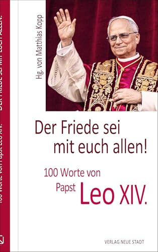 Der Friede sei mit euch allen!: 100 Worte von Papst Leo XIV. (Hundert Worte)