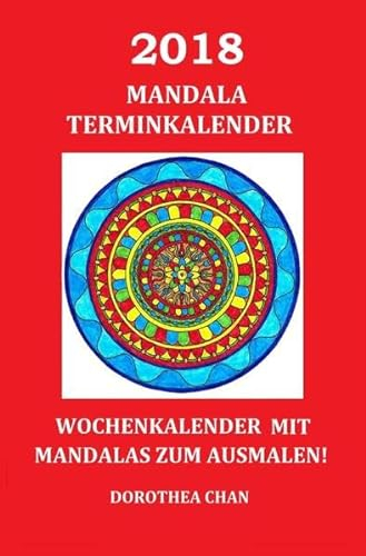 2018 Mandala Terminkalender: Wochenkalender mit Mandalas zum Ausmalen!