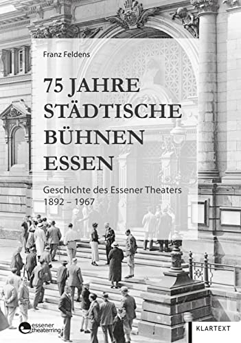 75 Jahre Städtische Bühnen Essen: Geschichte des Essener Theaters 1892–1967