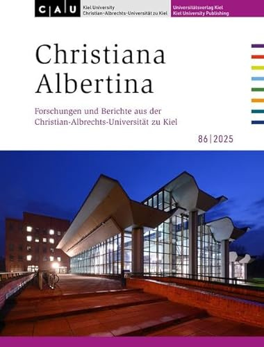 Christiana Albertina: Forschungen und Berichte aus der Christian-Albrechts-Universität zu Kiel
