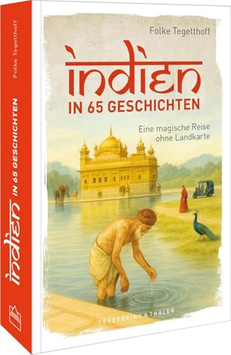Indien in 65 Geschichten: Eine magische Reise ohne Landkarte: Entdecken Sie die faszinierenden Facetten Indiens durch 65 fesselnde Geschichten im perfekten Geschenkbuch.