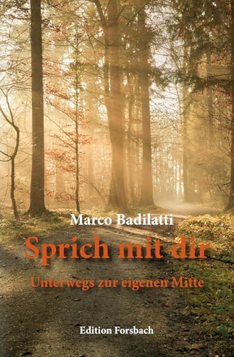Sprich mit dir: Unterwegs zur eigenen Mitte (Reisebücher mit Herz: Bücher über Reisen in andere Länder und zu sich selbst)
