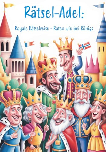 Rätsel-Adel: Royale Rätselreise – Raten wie bei Königs: Ultimatives Rätselbuch für alle, die Kronen, Throne und königlichen Glanz lieben!: Das ... Creative Books by Herzsprung-Verlag, Band 15)