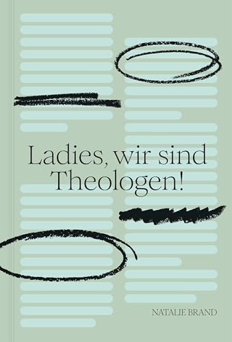 Ladies, wir sind Theologen!: Eine Einladung an Frauen, ihren Gott zu kennen