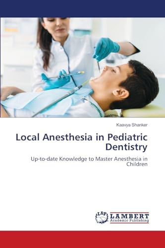 Local Anesthesia in Pediatric Dentistry: Up-to-date Knowledge to Master Anesthesia in Children
