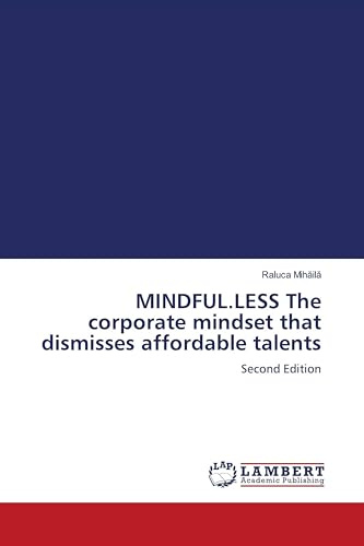 MINDFUL.LESS The corporate mindset that dismisses affordable talents: Second Edition