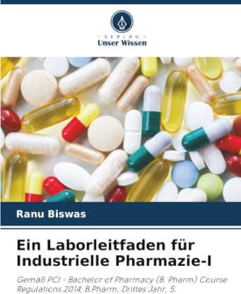 Ein Laborleitfaden für Industrielle Pharmazie-I: Gemäß PCI - Bachelor of Pharmacy (B. Pharm) Course Regulations 2014; B.Pharm, Drittes Jahr, 5.