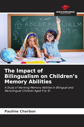 The Impact of Bilingualism on Children's Memory Abilities: A Study of Working Memory Abilities in Bilingual and Monolingual Children Aged 9 to 10