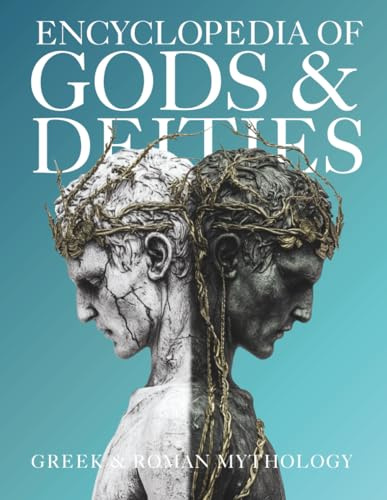 Encyclopedia of Gods & Deities - Greek & Roman Mythology: An Illustrated Guide of Pantheons, Titans, Olympian Gods and Heroes from Ancient Worlds. (Gods & Deities Collection, Band 2)