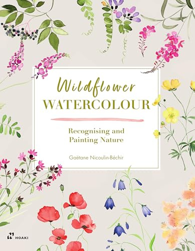 Wildflower Watercolour: Recognizing and Painting Nature: Exploring and Painting Nature's Beauty