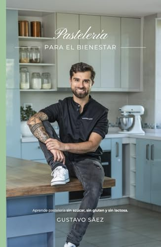 Pastelería para el Bienestar: Sin Gluten, Sin Azúcar, Sin Lactosa
