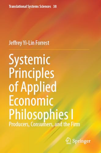 Systemic Principles of Applied Economic Philosophies I: Producers, Consumers, and the Firm (Translational Systems Sciences)