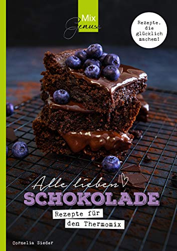 Alle lieben SCHOKOLADE: Rezepte für den Thermomix