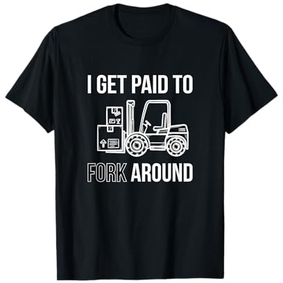 I Get Paid To Fork Around Heavy Equipment Operator Forklift T-Shirt