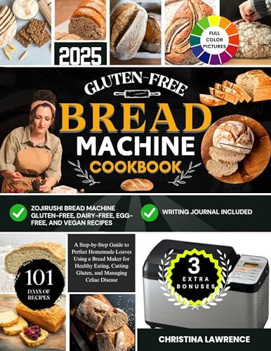 GLUTEN-FREE BREAD MACHINE COOKBOOK: A Step-by-Step Guide to Perfect Homemade Loaves Using a Bread Maker for Healthy Eating, Cutting Gluten, and Managing ... Perfect Homemade Loaves Every Time Book 1)