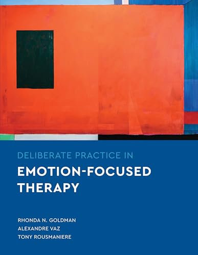 Deliberate Practice in Emotion-Focused Therapy (Essentials of Deliberate Practice)
