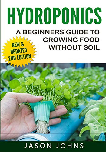 Hydroponics - A Beginners Guide To Growing Food Without Soil: Grow Delicious Fruits And Vegetables Hydroponically In Your Home: 4 (Inspiring Gardening Ideas)