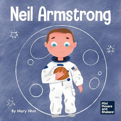 Neil Armstrong: A Children's Book About Taking a Giant Leap for Mankind (Mini Movers and Shakers, Band 40)