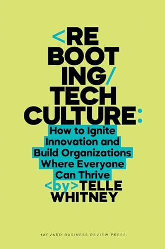 Rebooting Tech Culture: How to Ignite Innovation and Build Organizations Where Everyone Can Thrive