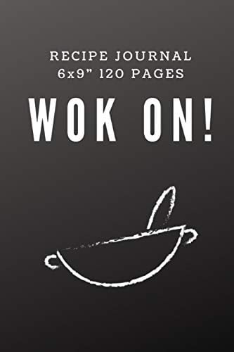 Wok on!: A blank Recipe Journal to write Ideas Notebook Kitchen Novelty Gift ~ Diary for cook Lovers, Lined Bakery