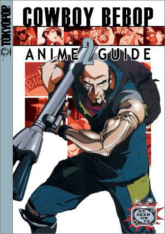 Cowboy Bebop: Anime Guide (Cowboy Bebop Complete Anime Guide)