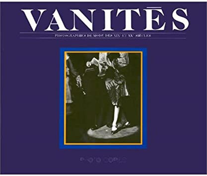 VANITES - PHOTOGRAPHIES DE MODE DES XIXEME ET XXEME SIECLES