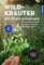 Wildkräuter am Blatt erkennen: 74 essbare, heilende und giftige Arten - Blätter in Originalgröße abgebildet
