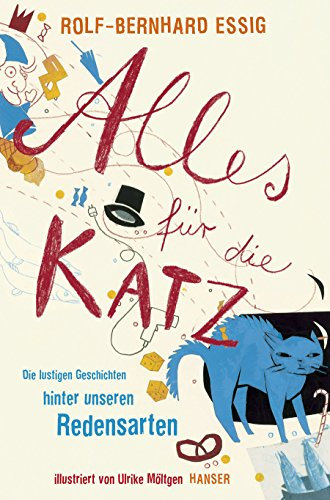 Alles für die Katz: Die lustigen Geschichten hinter unseren Redensarten