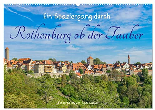 Ein Spaziergang durch Rothenburg ob der Tauber (Wandkalender 2026 DIN A2 quer), CALVENDO Monatskalender: Rothenburg ob der Tauber rund ums Jahr (CALVENDO Orte)