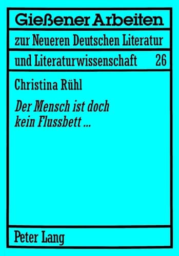 «Der Mensch ist doch kein Flussbett...»: Jurek Becker als Roman- und Drehbuchautor (Gießener Arbeiten zur neueren deutschen Literatur und Literaturwissenschaft, Band 26)