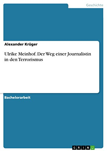 Ulrike Meinhof. Der Weg einer Journalistin in den Terrorismus
