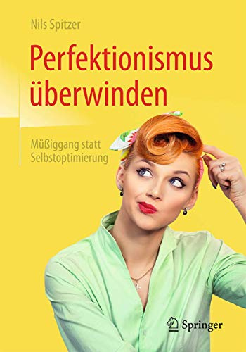 Perfektionismus überwinden: Müßiggang statt Selbstoptimierung