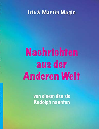 Nachrichten aus der Anderen Welt: von einem den sie Rudolph nannten